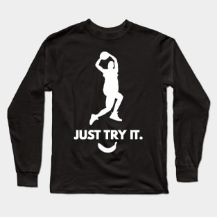 "Just Try It" Sports Inspirational Quote Logo Basketball or other sport it doesn't matter Off Brand Knock Off Long Sleeve T-Shirt